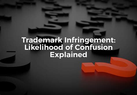 The Essentials of Trademark Infringement: Likelihood of Confusion.